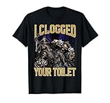 I Clogged Your Toilet Funny Edgy Hard Skeleton Meme Stupid T-Shirt