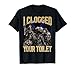 I Clogged Your Toilet Funny Edgy Hard Skeleton Meme Stupid T-Shirt