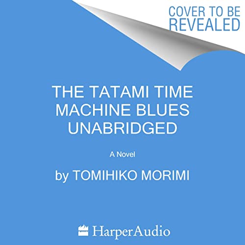 The Tatami Time Machine Blues A Novel (Audible Audio Edition) Tomihiko Morimi The Tatami Time Machine Blues A Novel (Audible Audio Edition) Tomihiko Morimi