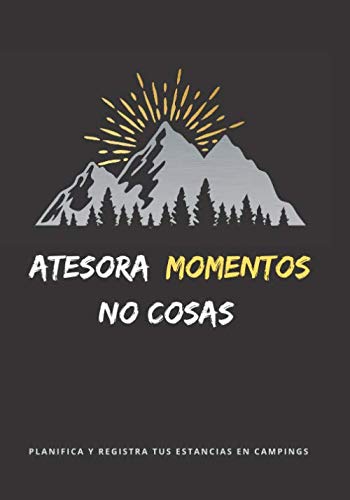 ATESORA MOMENTOS, NO COSAS: DIARIO DE CAMPING | PLANIFICA TU VIAJE Y LLEVA UN REGISTRO DE TUS ESTANCIAS | REGALO ESPECIAL PARA AMANTES DE LA NATURALEZA Y CARAVANAS O FURGONETAS..