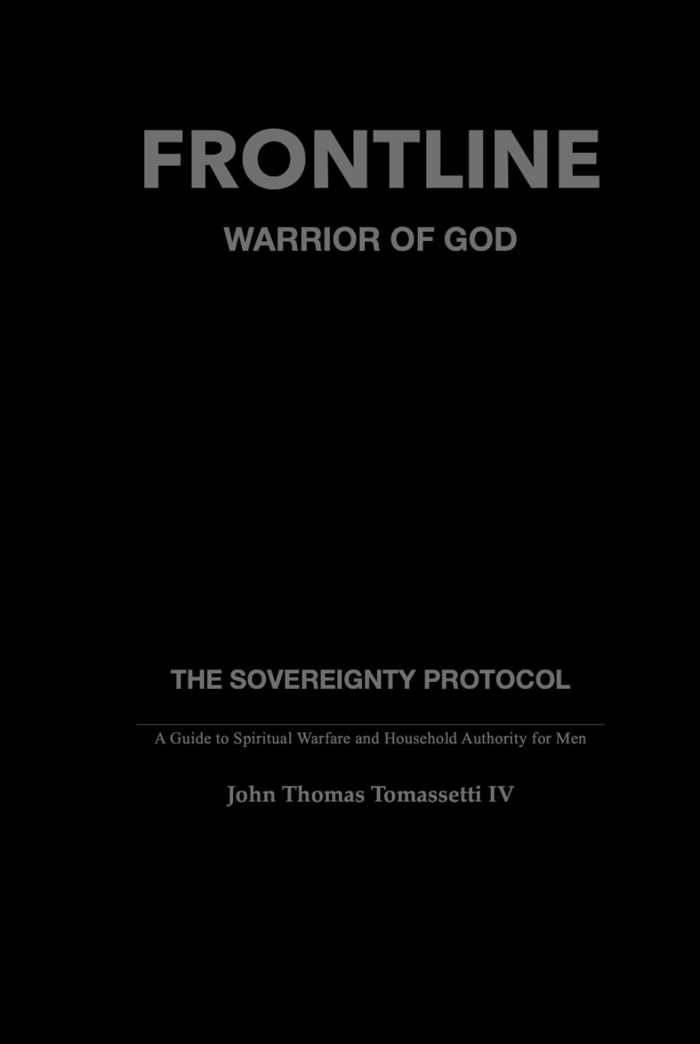 FRONTLINE: Warrior of God: The Sovereignty Protocol - A Guide for Spiritual Warfare, Household Authority, and the Armor of God for Men