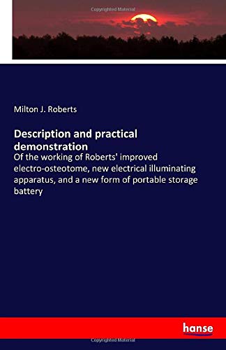 Description and practical demonstration: Of the working of Roberts' improved electro-osteotome, new electrical