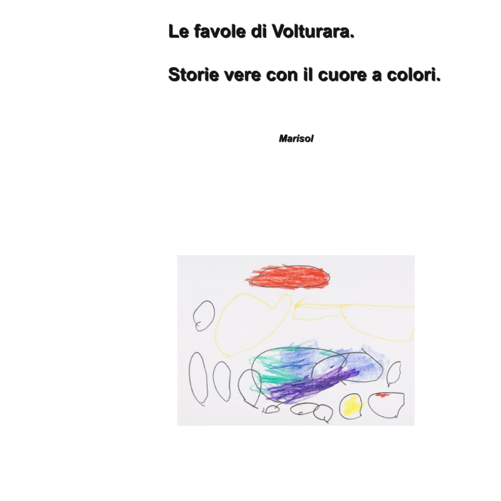 Le favole di Volturara.: Storie vere con il cuore a colori.