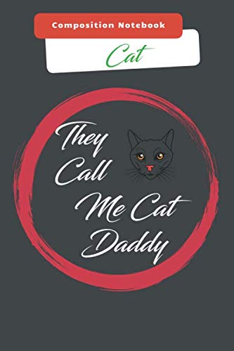 Composition Notebook Cat; They Call Me Cat Daddy: Cat Mug, Cat Fathers Day Gift, Cat Cup , Funny Cat Mug, Cat Mom, Cat Dad, Cat Lover Crazy Cat Guy, Cat Gift for Him