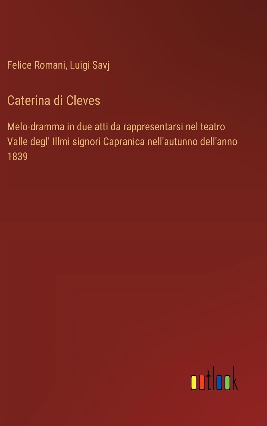 Caterina di Cleves: Melo-dramma in due atti da rappresentarsi nel teatro Valle degl' Illmi signori Capranica nell'autunno dell'anno 1839