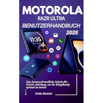Motorola Razr Ultra 2025 Benutzerhandbuch: Eine benutzerfreundliche Schritt-für-Schritt-Bedienungsanleitung, um Ihr Klapp-Telefon wie ein Profi zu genießen, ... Aufwand für Anfänger (German Edition)
