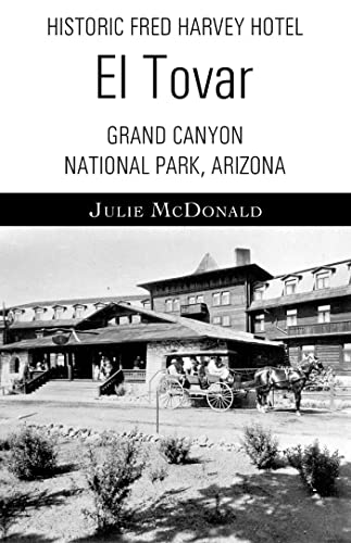 Historic Fred Harvey Hotel: El Tovar, Grand Canyon National Park, Arizona (Railroad Adventures: Amtrak & Historic and Scenic Railroads & Hotels)