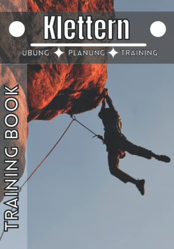 Klettern Training book: Trainingstagebuch | Notizbuch Klettern und sport | Erreiche deine Ziele und verbessere dich immer weiter im Klettern |