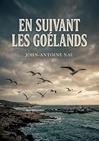 En suivant les goélands: Des poèmes marins où les goélands planent sur des paysages oniriques et mélancoliques, signés John Antoine Nau. (French Edition) B0H19RGV6W Book Cover