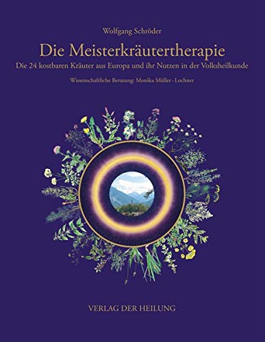 Die Meisterkräutertherapie: Die 24 kostbaren Kräuter aus Europa und ihr Nutzen in der Volksheilkun Die Meisterkräutertherapie: Die 24 kostbaren Kräuter aus Europa und ihr Nutzen in der Volksheilkun