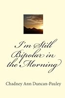 I'm Still Bipolar in the Morning 1449505988 Book Cover