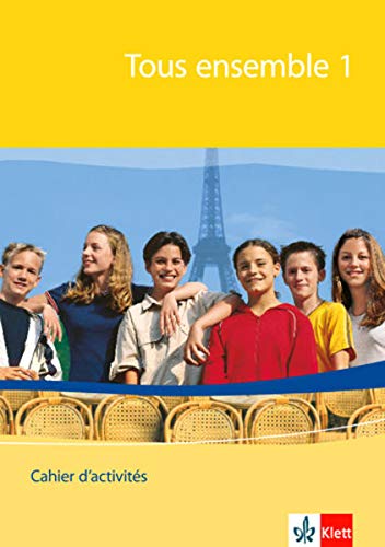 Tous ensemble 1: Cahier d'activités 1. Lernjahr: Für Gesamt- und Realschulen (Tous ensemble. Ausga Tous ensemble 1: Cahier d'activités 1. Lernjahr: Für Gesamt- und Realschulen (Tous ensemble. Ausga