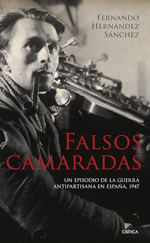 Falsos camaradas: Un episodio de la guerra antipartisana en España, 1947 (El Tiempo Vivido)