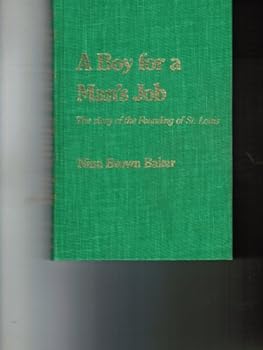 A Boy for a Man's Job: The Story of the Founding of St. Louis.