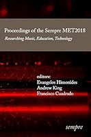 Proceedings of the Sempre MET2018: Researching Music, Education, Technology 1905351372 Book Cover