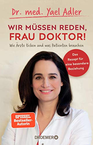 Wir müssen reden, Frau Doktor!: Wie Ärzte ticken und was Patienten brauchen Wir müssen reden, Frau Doktor!: Wie Ärzte ticken und was Patienten brauchen