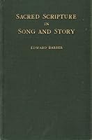 SACRED SCRIPTURE IN SONG AND STORY, B00087JEP2 Book Cover