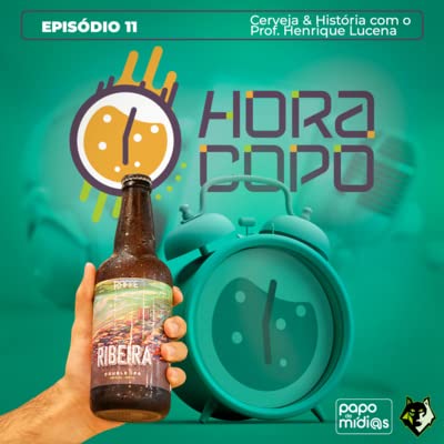 『Hora Copo - Epis&oacute;dio11: Cerveja & Hist&oacute;ria com o Professor Henrique Lucena』のカバーアート
