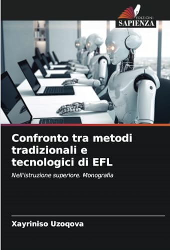  Confronto tra metodi tradizionali e tecnologici di EFL: Nell\'istruzione superiore. Monografia