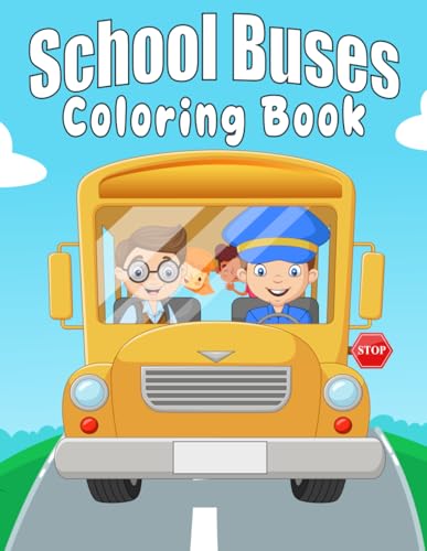 School Buses Coloring Book: 30 Simple Designs for kids ages 2-4 years to Color and Relax with School Bus