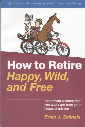 How to Retire Happy, Wild, and Free Retirement ... 0969419457 Book Cover