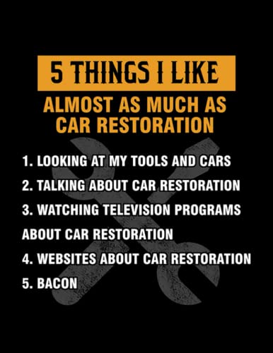 Notebook: Auto Restorator 5 Things I Like Car Restoration Restorator Repair Mechanic Cars Racing Lovers Gift: Journal Amazing Notebook Design Reflect Gift 100 Pages 8.5x11 inches