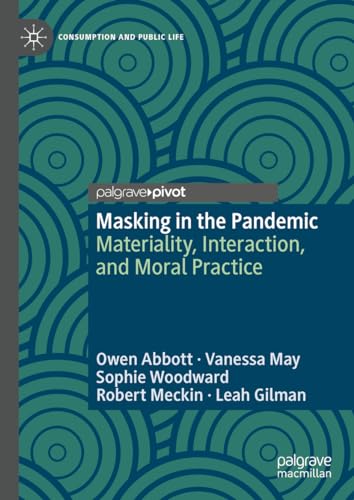 Masking in the Pandemic: Materiality, Interaction, and Moral Practice (Consumption and Public Life)