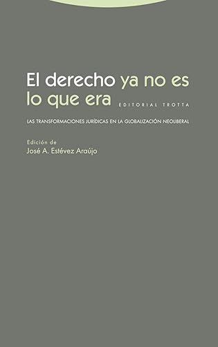 El derecho ya no es lo que era: Las transformaciones jurídicas en la globalización neolibera (ESTRUCTURAS Y PROCESOS - DERECHO)