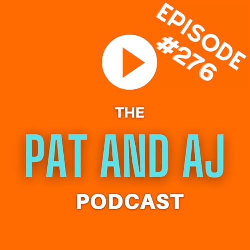 The Pat and AJ Podcast Episode 276 [08-15-25]