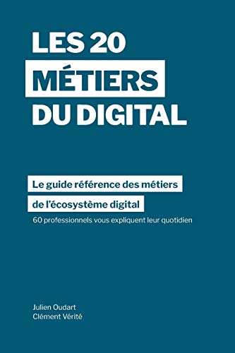 Télécharger Les 20 métiers du digital: Le guide référence des métiers dans l’écosystème digital à trave PDF