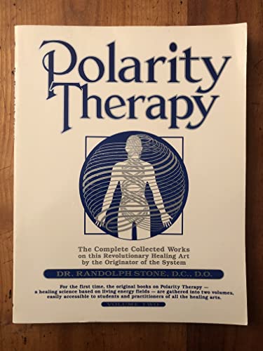 Polarity Therapy The Complete Collected Works Volume 1: Stone D.O. D.C., Randolph