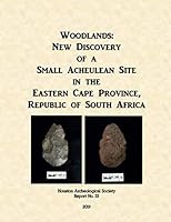 Woodlands: New Discovery of a Small Acheulean Site in the Eastern Cape Province, Republic of South Africa (Houston Archeological Society Report No.) 170132105X Book Cover