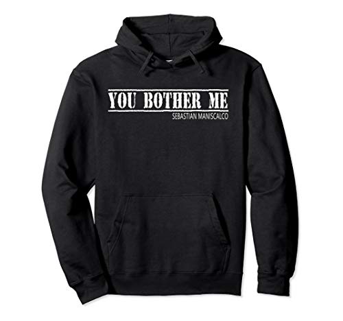 Sebastian Maniscalco You Bother Me Pullover Hoodie