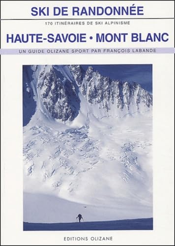 Ski de randonnée, Haute-Savoie Mont Blanc: 170 itinéraires de ski-alpinisme