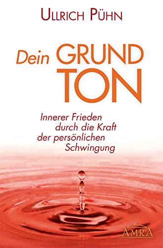DEIN GRUNDTON. Innerer Frieden durch die Kraft der...