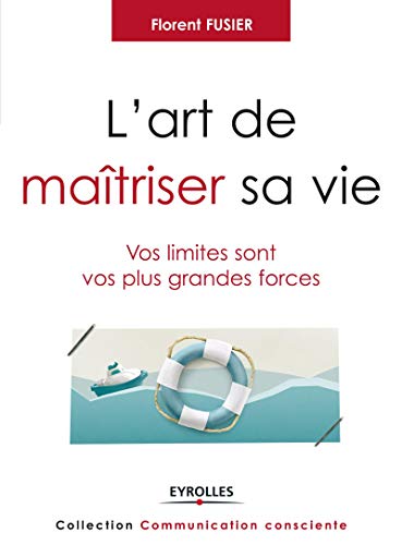 L'art de maitriser sa vie: Vos limites sont vos plus grandes forces.