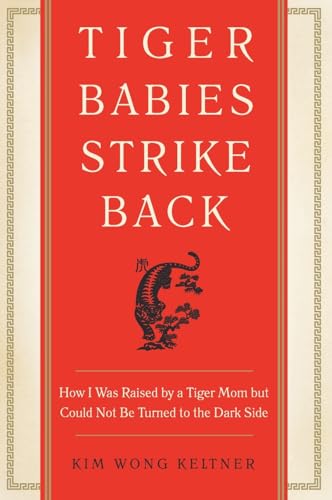 Tiger Babies Strike Back: How I Was Raised by a Tiger Mom but Could Not Be Turned to the Dark Side – A Forthright Autobiographical Response on Race and Modern Womanhood.
