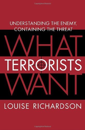 What Terrorists Want: Understanding the Enemy, Containing the Threat