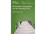 No Excuses: Existentialism and the Meaning of Life (The Great Courses Philosophy & Intellectual History, Part 1 & Part 2)
