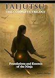 TAIJUTSU: The Complete Trilogy: Foundations and Essence of the Ninja