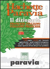 Hachette Paravia Compact. Il dizionario francese-italiano, italiano-francese Hachette Paravia Compact. Il dizionario francese-italiano, italiano-francese