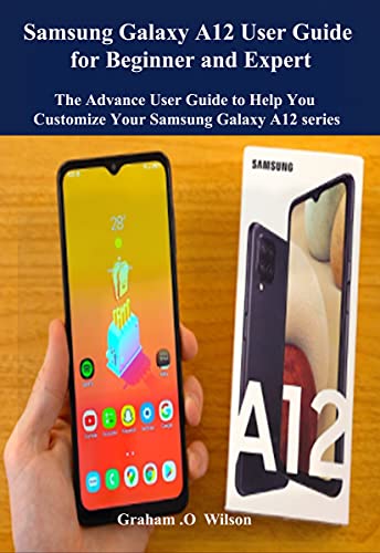 Samsung Galaxy A12 User Guide for Beginner and Expert: The Advance User