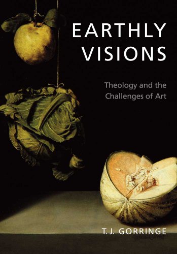 Earthly Visions: Theology and the Challenges of Art Earthly Visions: Theology and the Challenges of Art