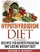 Hypothyroidism Diet [Second Edition]: Recipes for Hypothyroidism and Losing Weight Fast
