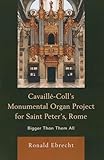 Cavaille-Coll's Monumental Organ Project for Saint Peter's, Rome: Bigger Than Them All