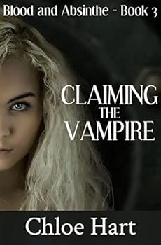 Claiming the Vampire - Book #3 of the Blood and Absinthe