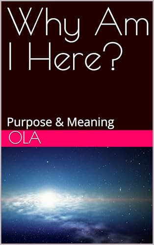Why Am I Here?: Purpose & Meaning (The Unscripted Journey To Self-Discovery Book 3) (English Edition)