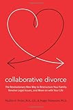 Collaborative Divorce: A New Paradigm – A Step-by-Step Guide to Building Consensus, Staying Out of Court, and Addressing Children's Needs