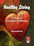 Healthy Living: A Study of Colossians & Philemon (English Edition)
