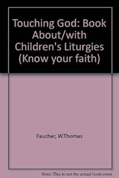 Paperback Touching God: A book about children's liturgies, [including 17 model liturgies for grades one through six] Book